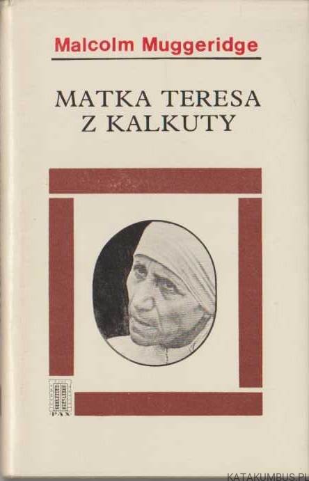 Matka Teresa z Kalkuty. MALCOLM MUGGERIDGE