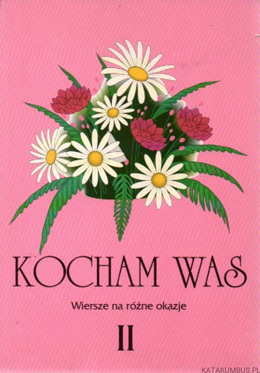 Kocham Was (Wiersze na różne okazje: dzień matki, babci, ojca...) Tom II. Ks. EUGENIUSZ MARCINIAK