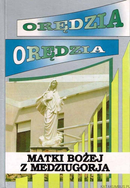 Orędzia Matki Bożej z Medziugorja. red. STANISŁAW KANIA