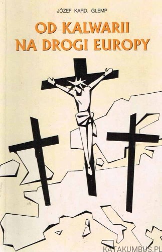 Od Kalwarii na drogi Europy. JÓZEF KARD. GLEMP