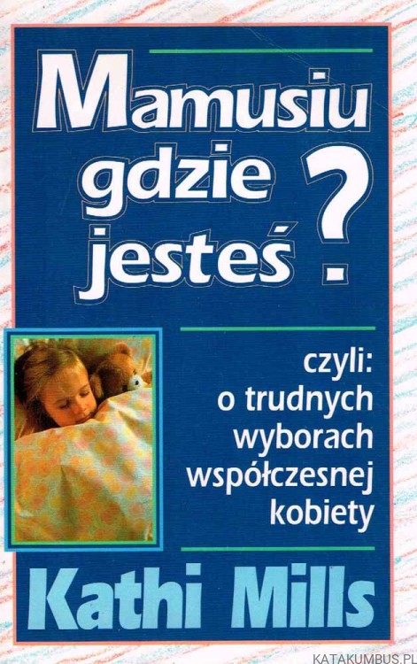 Mamusiu gdzie jesteś? KATHI MILLS