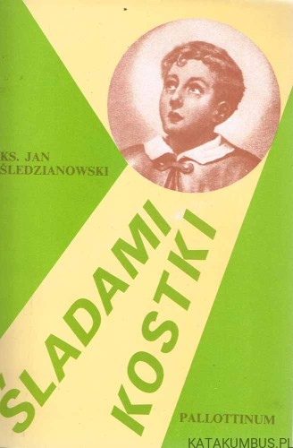 Śladami Kostki. Ks. JAN ŚLEDZIANOWSKI