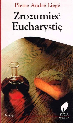 Zrozumieć Eucharystię. PIERRE ANDRE LIEGE
