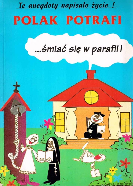 Polak potrafi śmiać się w parafii, czyli kolejne 111 anegdot z życia parafialnego i nie tylko. JAN MARCZAK