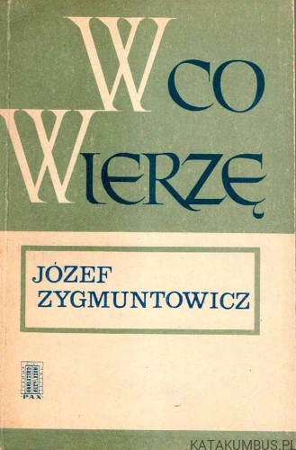 W co wierzę. JÓZEF ZYGMUNTOWICZ