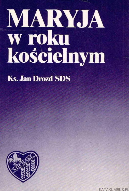 Maryja w roku kościelnym. Ks. JAN DROZD SDS