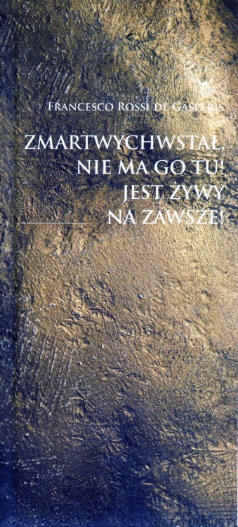 Zmartwychwstał, nie ma Go tu! Jest żywy na zawsze! FRANCESCO ROSSI DE GASPERIS