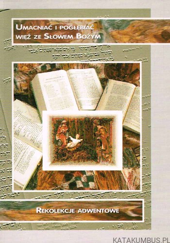 Umacniać i pogłębiać więź ze Słowem Bożym. Rekolekcje adwentowe. Bp EDWARD MATERSKI