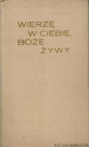 Wierzę w Ciebie Boże Żywy. Ks. WALDEMAR WOJDECKI