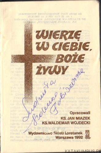 Wierzę w Ciebie Boże Żywy. OPR. KS. JAN MIAZEK KS. WALDEMAR WOJDECKI