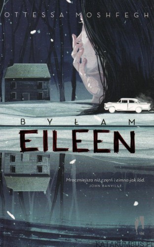 Byłam Eileen. OTTESSA MOSHFEGH