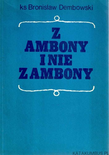 Z ambony i nie z ambony. ks. BRONISŁAW DEMBOWSKI
