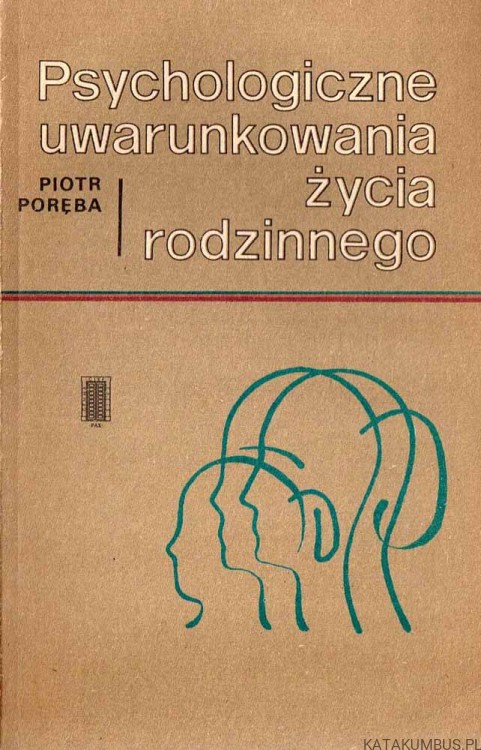 Psychologiczne uwarunkowania życia rodzinnego. PIOTR PORĘBA