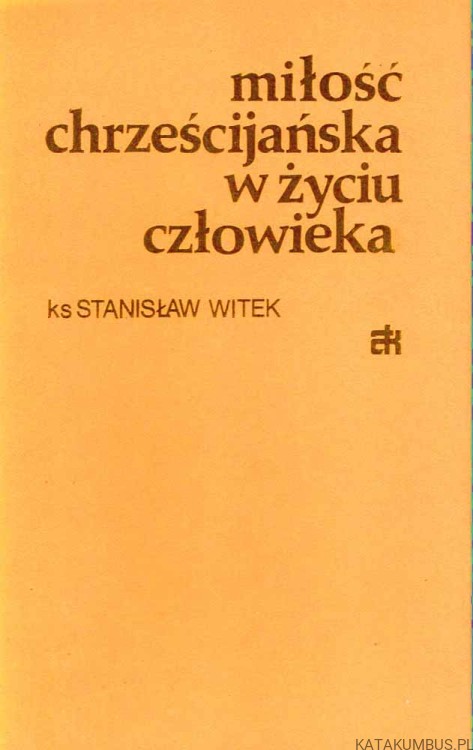 Miłość chrześcijańska w życiu człowieka. Ks. STANISŁAW WITEK