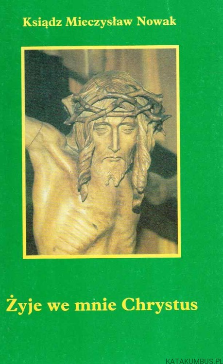 Żyje we mnie Chrystus. Ks. MIECZYSŁAW NOWAK