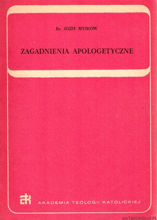 Zagadnienia apologetyczne. ks. JÓZEF MYŚKÓW