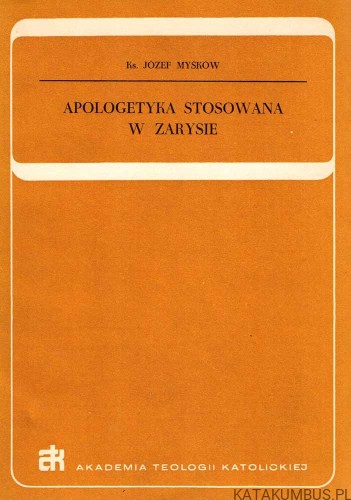 Apologetyka stosowana w zarysie. Ks. JÓZEF MYŚKÓW