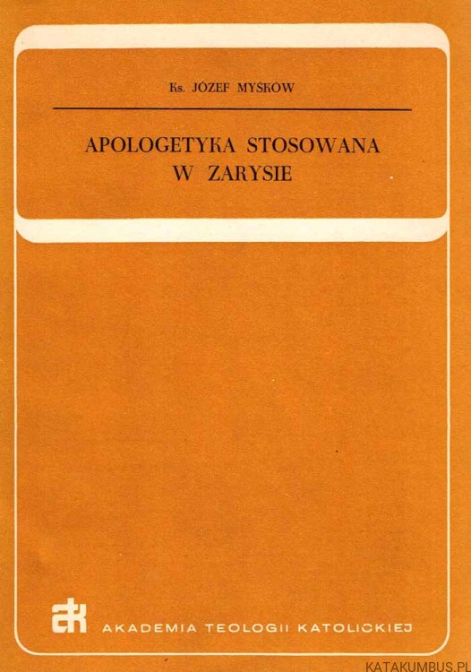 Apologetyka stosowana w zarysie. Ks. JÓZEF MYŚKÓW