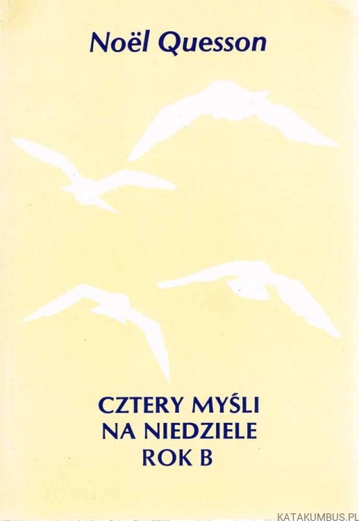 Cztery myśli na niedziele. Rok B. NOEL QUESSON
