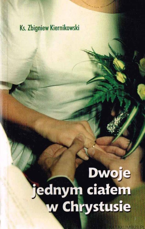 Dwoje jednym ciałem w Chrystusie. Ks ZBIGNIEW KIERNIKOWSKI
