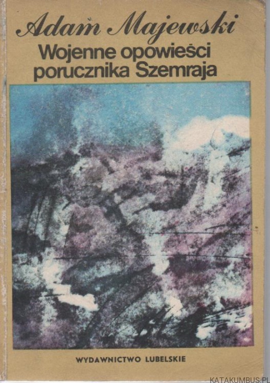 Wojenne opowieści porucznika Szemraja. ADAM MAJEWSKI