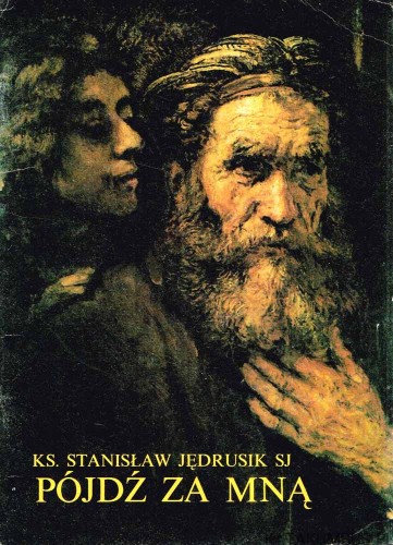 Pójdź za Mną. Rozważania dla seniorów Ks. STANISŁAW JĘDRUSIK