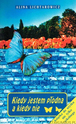 Kiedy jestem płodna a kiedy nie. ALINA LICHTAROWICZ