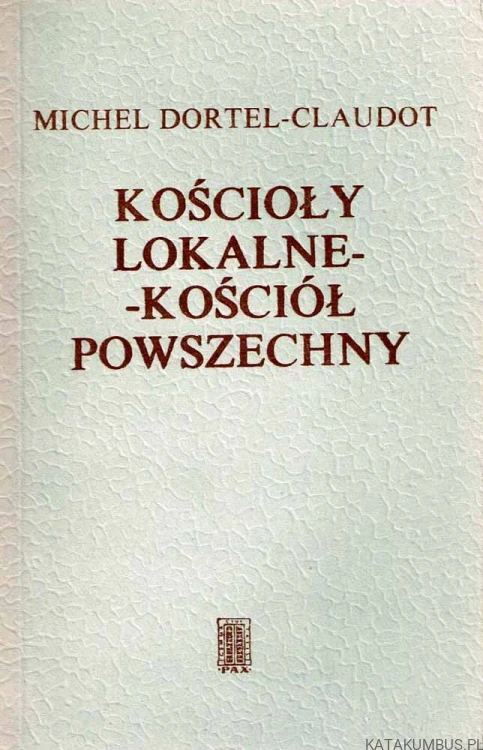 Kościoły lokalne - Kościół powszechny. MICHEL DORTEL-CLAUDOT