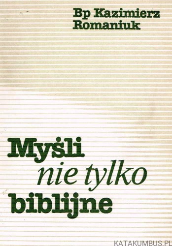 Myśli nie tylko biblijne. Bp KAZIMIERZ ROMANIUK