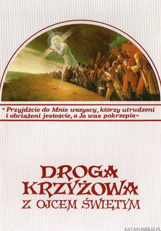 Droga krzyżowa z Ojcem Świętym. Opr. Ks. BOGUMIŁ LEWANDOWSKI