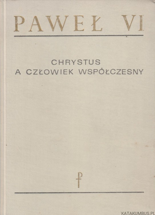 Chrystus a człowiek współczesny. PAWEŁ VI