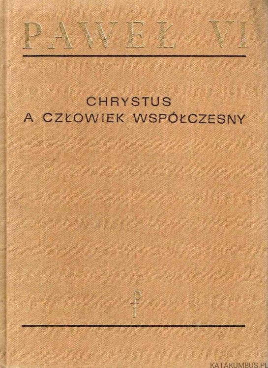 Chrystus a człowiek współczesny. PAWEŁ VI