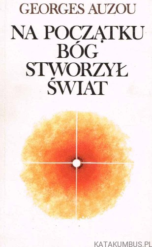 Na początku Bóg stworzył świat. GEOGRES AUZOU