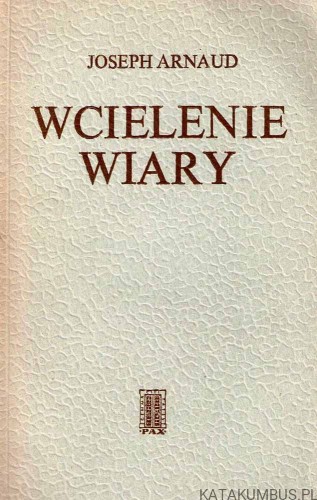 Wcielenie wiary. JOSEPH ARNAUD