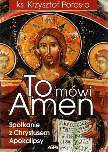 To mówi Amen. Spotkanie z Chrystusem Apokalipsy. Ks. KRZYSZTOF POROSŁO