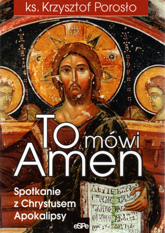 To mówi Amen. Spotkanie z Chrystusem Apokalipsy. Ks. KRZYSZTOF POROSŁO