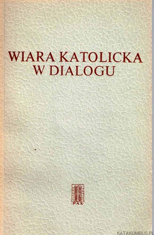 Wiara katolicka w dialogu.  PRACA ZBIOROWA