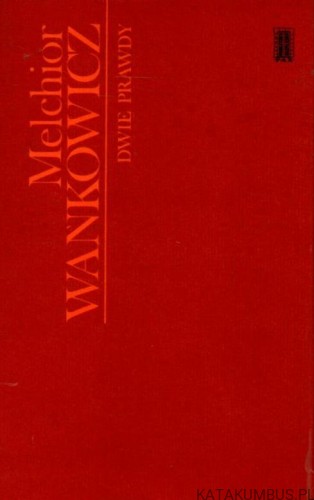 Dwie prawdy. MELCHIOR WAŃKOWICZ