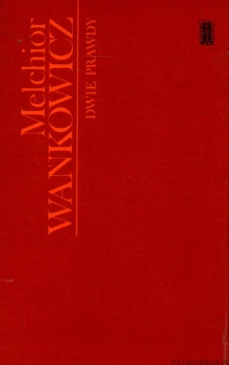 Dwie prawdy. MELCHIOR WAŃKOWICZ