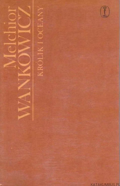 Królik i oceany. MELCHIOR WAŃKOWICZ
