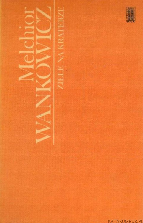 Ziele na kraterze. MELCHIOR WAŃKOWICZ