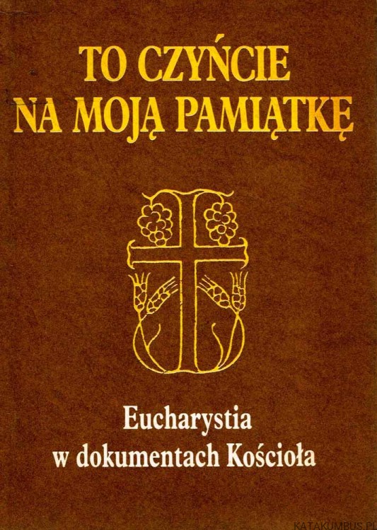 To czyńcie na moją pamiątkę. Ks. JAN MIAZEK