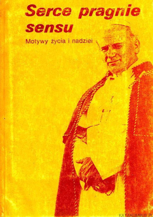 Serce pragnie sensu. Motywy życia i nadziei. JAN PAWEŁ II