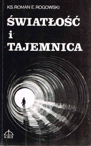 Światłość i tajemnica. ROMAN E. ROGOWSKI