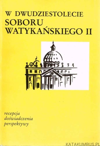 W dwudziestolecie Soboru Watykańskiego II. Recepcja, doświadczenia, perspektywy. KS. JÓZEF HOMERSKI