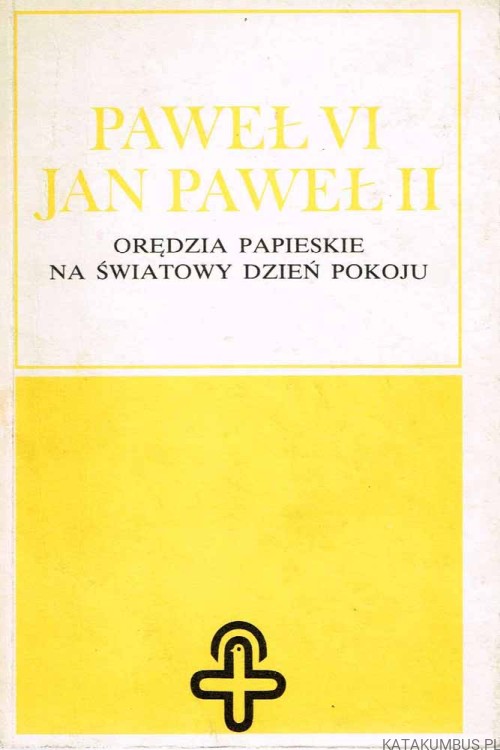 Orędzia Papieskie na Światowy Dzień Pokoju / Paweł VI, Jan Paweł II