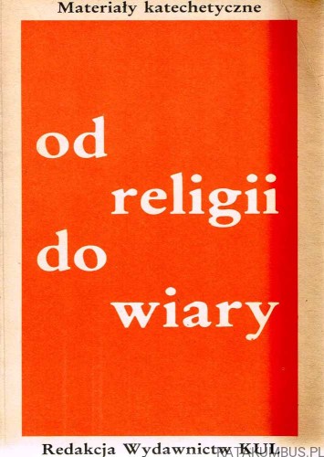 Od religii do wiary. Materiały katechetyczne. Red. Ks. M. MAJEWSKI