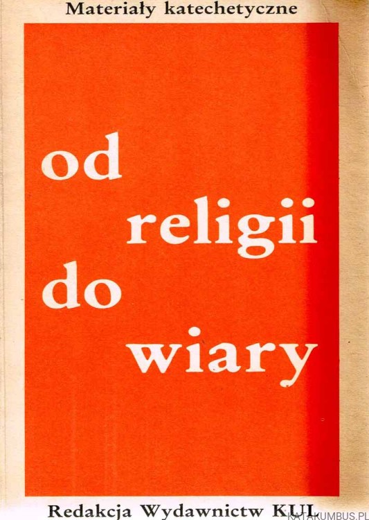 Od religii do wiary. Materiały katechetyczne. Red. Ks. M. MAJEWSKI
