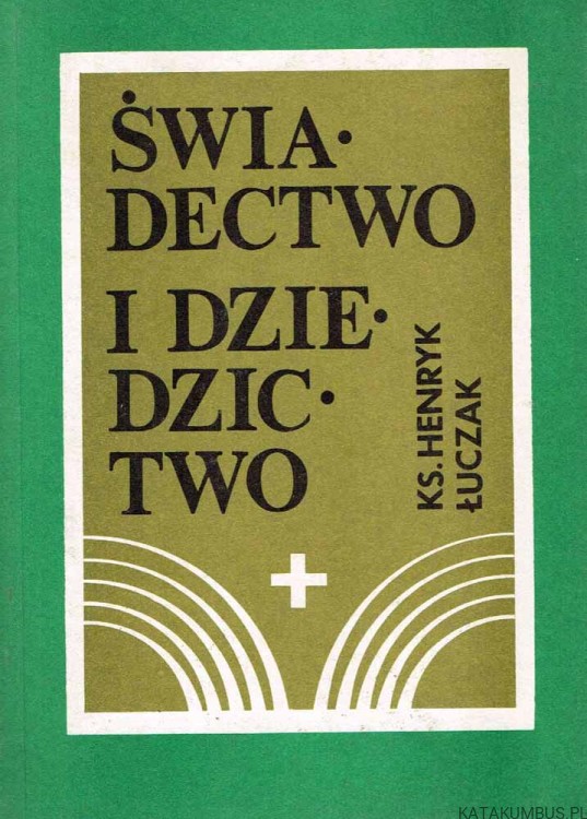 Świadectwo i dziedzictwo. Ks. HENRYK ŁUCZAK