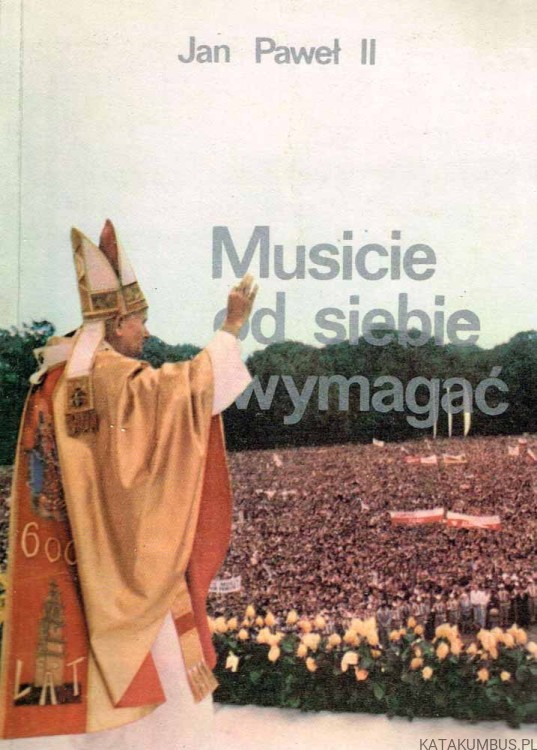 Musicie od siebie wymagać. JAN PAWEŁ II